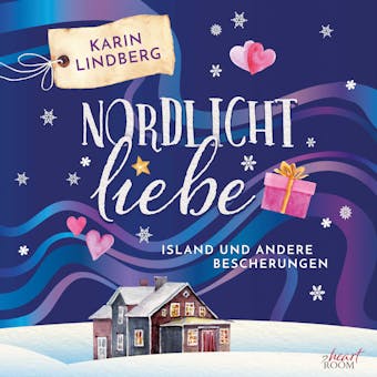 Nordlichtliebe: Island und andere Bescherungen - Karin Lindberg
