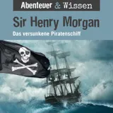 Cover von Abenteuer & Wissen, Sir Henry Morgan - Das versunkene Piratenschiff