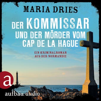 Der Kommissar und der Mörder vom Cap de la Hague - Maria Dries