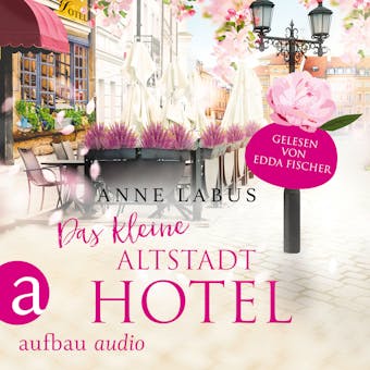 Das kleine Altstadthotel - Wege ins Glück, Band 1 (Ungekürzt) - Anne Labus