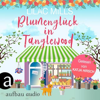 Blumenglück in Tanglewood - Tanglewood und Liebesglück, Band 2 (Ungekürzt)