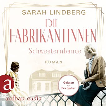 Schwesternbande - Die Fabrikantinnen-Saga, Band 1 (Ungekürzt) - Sarah Lindberg