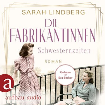 Schwesternzeiten - Die Fabrikantinnen-Saga, Band 2 (Ungekürzt) - Sarah Lindberg