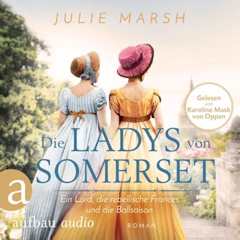 Die Ladys von Somerset - Ein Lord, die rebellische Frances und die Ballsaison (UngekÃ¼rzt) - Julie Marsh