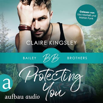 Protecting You - Bailey Brothers Serie, Band 1 (UngekÃ¼rzt) - Claire Kingsley