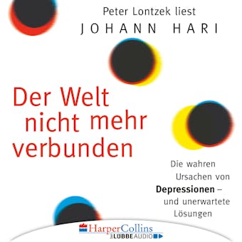 Der Welt nicht mehr verbunden - Die wahren Ursachen von Depressionen und unerwartete LÃ¶sungen - Johann Hari