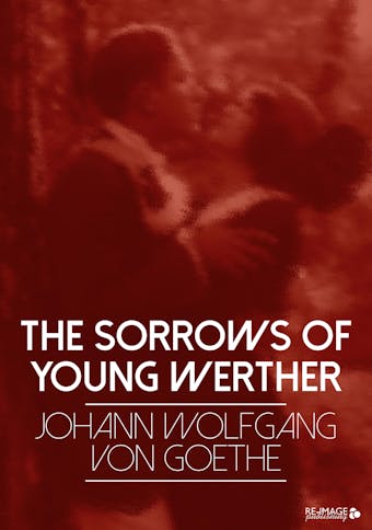 The Sorrows of Young Werther - Johann Wolfgang von Goethe