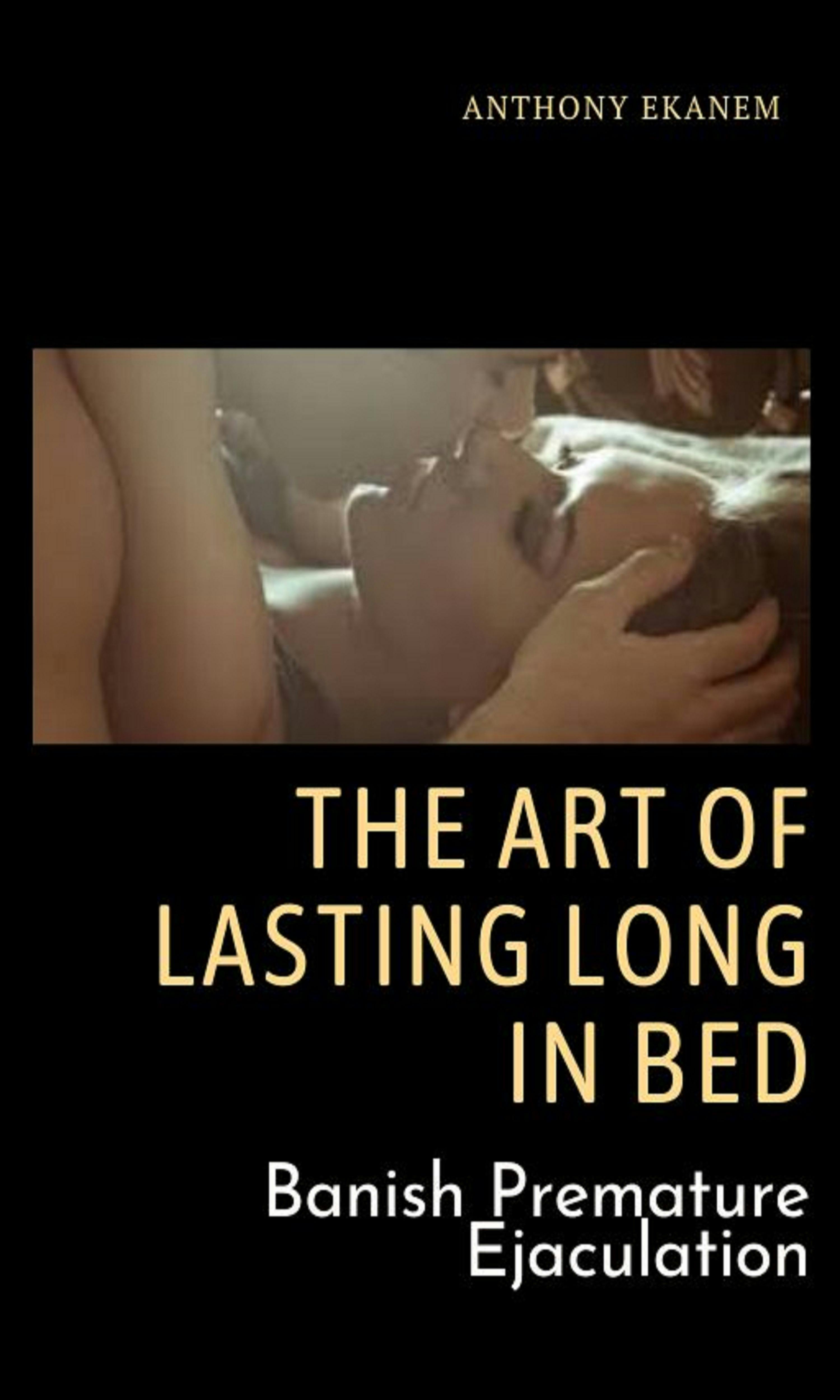 The Art Of Lasting Long In Bed Banish Premature Ejaculation E