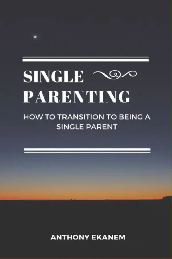 Single Parenting : How to Transition to Being a Single Parent