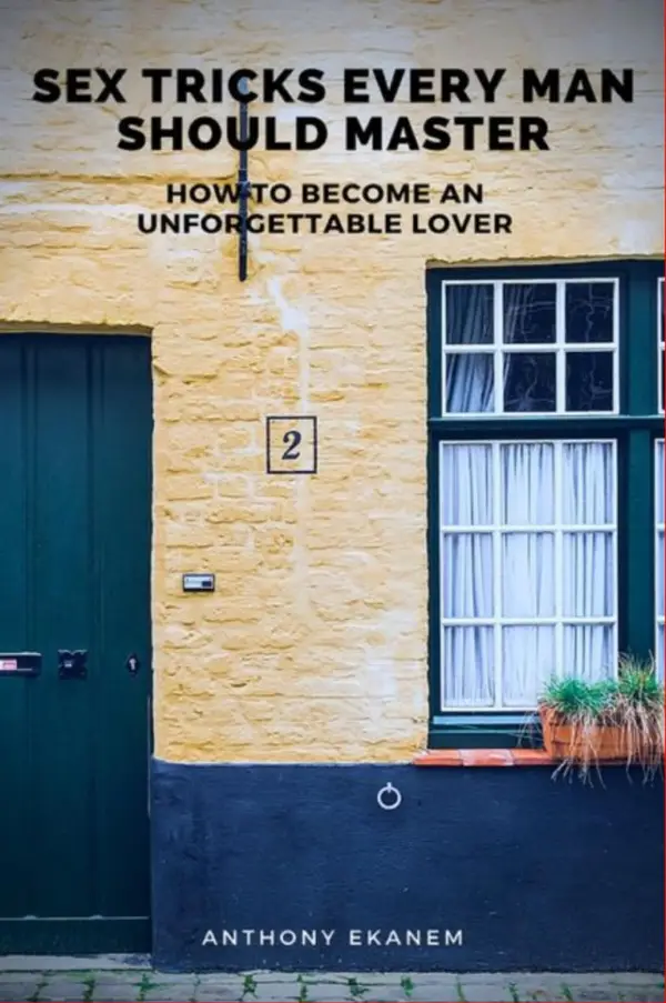 Sex Tricks Every Man Should Master : How to Become an Unforgettable Lover
