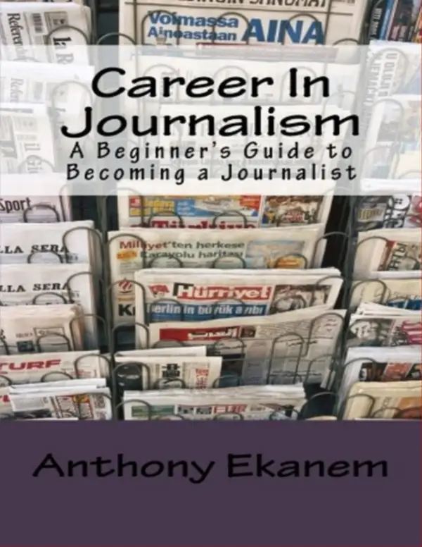 Career In Journalism : A Beginner's Guide to Becoming a Journalist