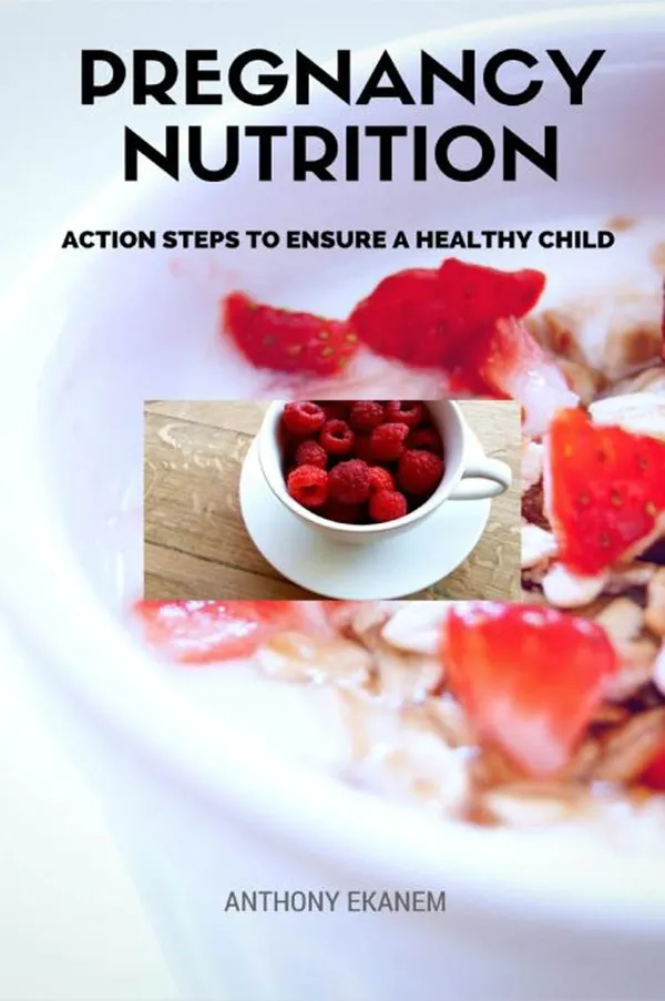 Pregnancy Nutrition : Action Steps to Ensure a Healthy Child