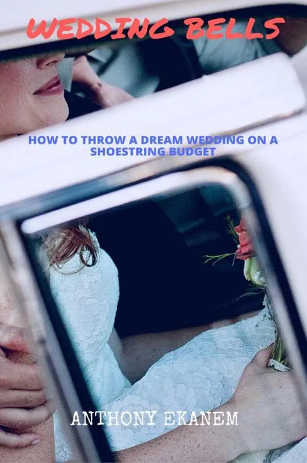 Wedding Bells : How to Throw a Dream Wedding on a Shoestring Budget