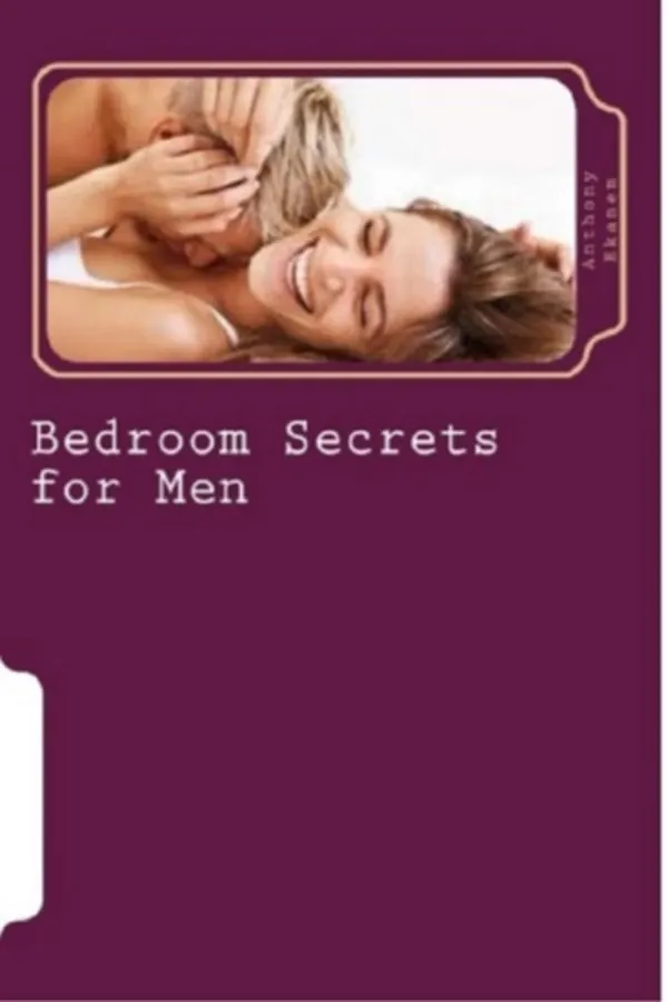 Bedroom Secrets for Men : How to Satisfy Your Woman Sexually