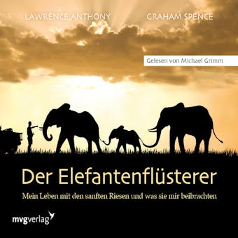 Der ElefantenflÃ¼sterer: Mein Leben mit den sanften Riesen und was sie mir beibrachten - Lawrence Anthony, Graham Spence