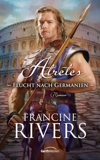 Atretes - Flucht nach Germanien: Roman.