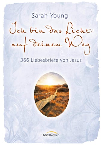 Ich bin das Licht auf deinem Weg: 366 Liebesbriefe von Jesus.