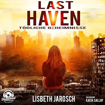 Last Haven - Tödliche Geheimnisse (ungekürzt) - Lisbeth Jarosch