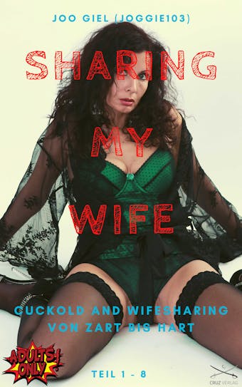 Sharing my Wife - Cuckold Sammelband Teil 1-8 in einer Ausgabe - Joo Giel