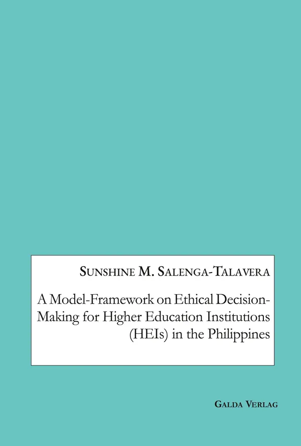 A Model-Framework on Ethical Decision-Making for Higher Education Instituions (HEIs) in the Philippines