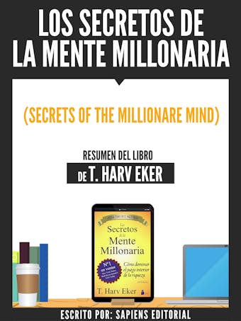 Los Secretos De La Mente Millonaria (Secrets Of The Millionare Mind) - Resumen Del Libro De T. Harv Eker - undefined