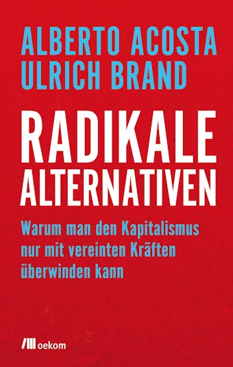 Radikale Alternativen - Alberto Acosta, Ulrich Brand