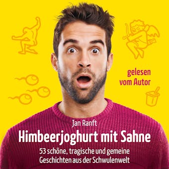 Himbeerjoghurt mit Sahne: 53 schöne, tragische und gemeine Geschichten aus der Schwulenwelt - Jan Ranft