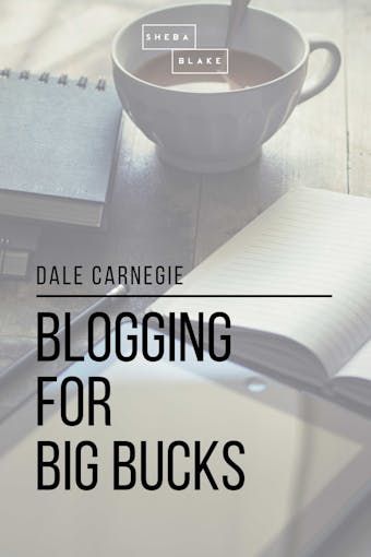 Blogging for Big Bucks - Dale Carnegie, Sheba Blake