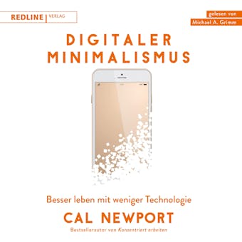 Digitaler Minimalismus: Besser leben mit weniger Technologie - Cal Newport
