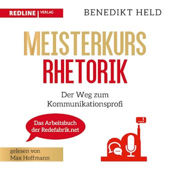 Meisterkurs Rhetorik: Der Weg zum Kommunikationsprofi - Benedikt Held