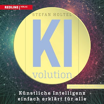 KI-volution: Künstliche Intelligenz einfach erklärt für alle - Stefan Holtel