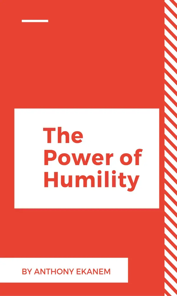 The Power of Humility : How Being Humble Can Help You Succeed in Life