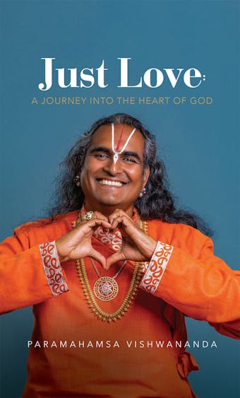 Just Love: A Journey into the Heart of God - Paramahamsa Vishwananda