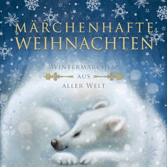 Märchenhafte Weihnachten: Wintermärchen aus aller Welt - Hans Christian Andersen, Brüder Grimm, Selma Lagerlöf