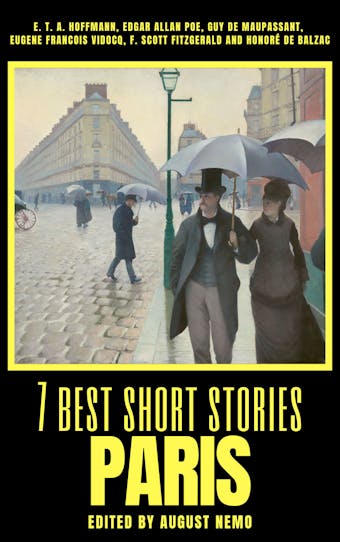 7 best short stories - Paris - Eugene Francois Vidocq, Honoré de Balzac, Guy de Maupassant, Edgar Allan Poe, E.T.A. Hoffmann, F. Scott Fitzgerald, August Nemo