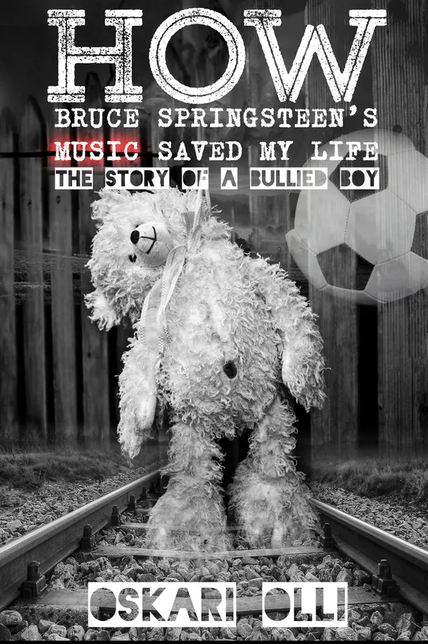 How Bruce Springsteen's Music Saved My Life : The Story of a Bullied Boy