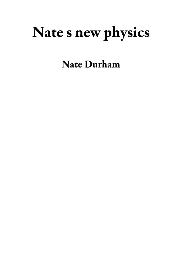 Nate's New Physics : A short book of Nate's theoretical works.