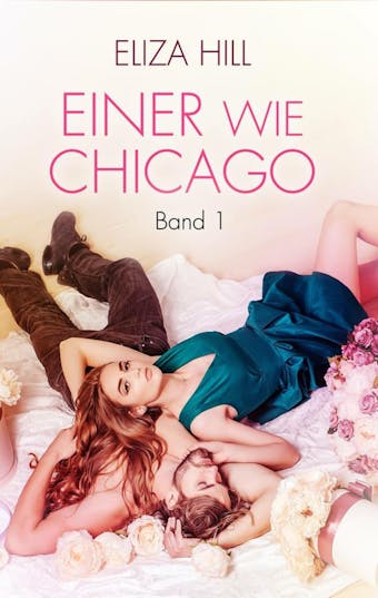 Einer wie Chicago: Band 1: Liebesroman - Eliza Hill