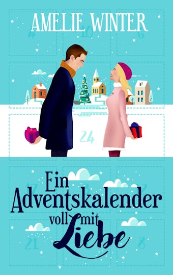 Ein Adventskalender voll mit Liebe: Romantische Weihnachtsgeschichte - Amelie Winter