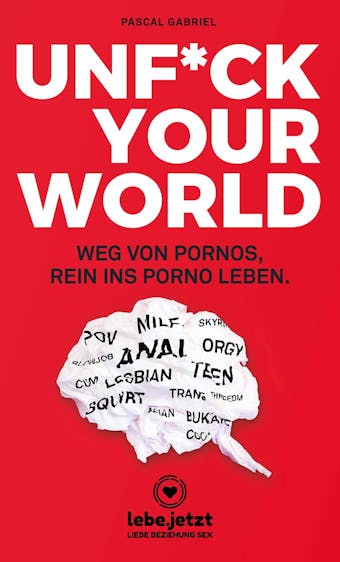 UNFUCK YOUR WORLD | Ratgeber: Weg von Pornos, rein ins porno Leben ...