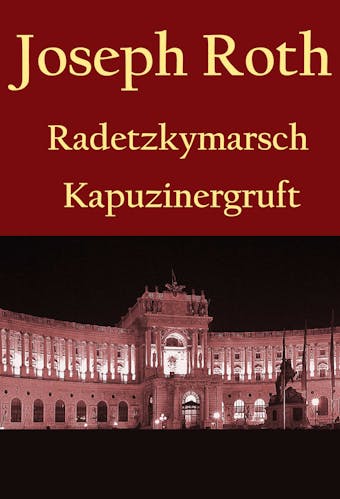 Radetzkymarsch / Die Kapuzinergruft. - Joseph Roth