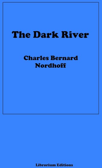 The Dark River - Charles Bernard Nordhoff, James Norman Hall