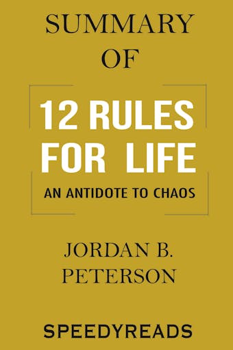 Summary of 12 Rules for Life: An Antidote to Chaos - undefined