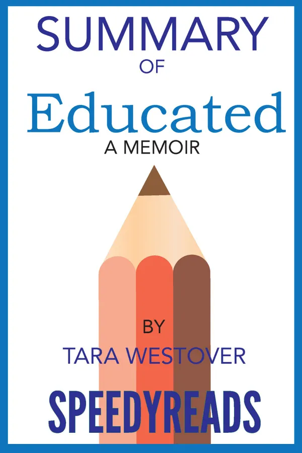 Summary of Educated By Tara Westover : A Memoir