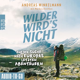 Wilder wird's nicht - Auf der Suche nach Europas letzten Abenteuern (ungekÃ¼rzt) - Markus KnÃ¼fken, Andreas Winkelmann