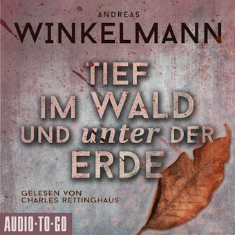 Tief im Wald und unter der Erde (ungekürzt) - Andreas Winkelmann
