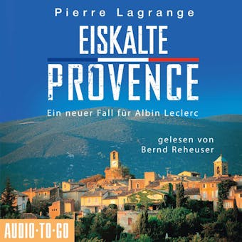 Eiskalte Provence - Ein Fall fÃ¼r Commissaire Leclerc 6 (UngekÃ¼rzt) - Pierre Lagrange