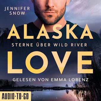 Sterne Ã¼ber Wild River - Alaska Love, Band 4 (ungekÃ¼rzt) - undefined