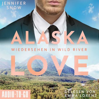 Wiedersehen in Wild River - Alaska Love, Band 5 (ungekÃ¼rzt) - undefined