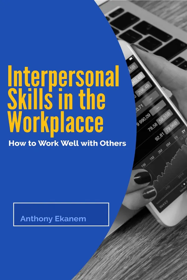 Interpersonal Skills in the Workplace : How to Work Well with Others